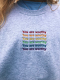 You Are Worthy Crewneck