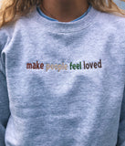 Make People Feel Loved Crewneck